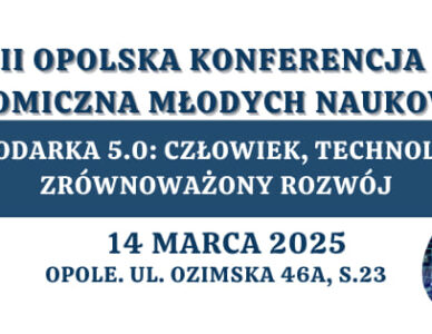 II Opolskiej Konferencji Ekonomicznej Młodych Naukowców pt. „Gospodarka 5.0 – człowiek, technologia, zrównoważony rozwój” -14 marca 2025