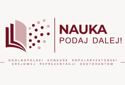 Nauka – Podaj Dalej! Rusza Ogólnopolski Konkurs Krajowej Reprezentacji Doktorantów na Najlepszych Doktorantów-Popularyzatorów Nauki